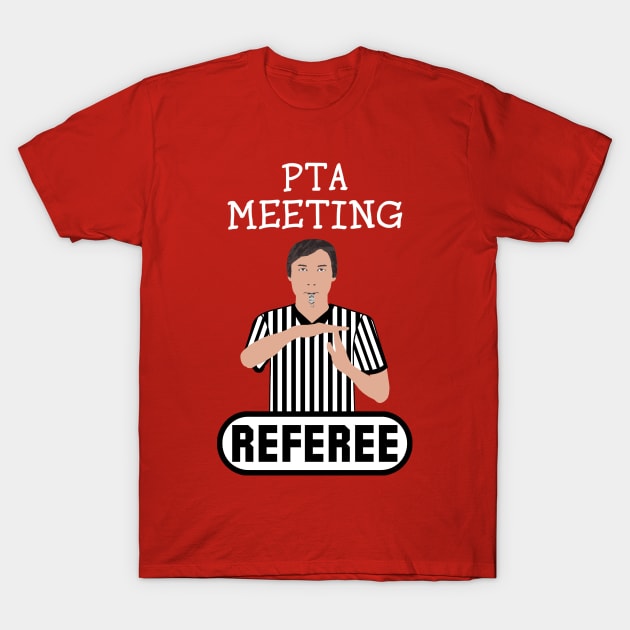 PTA Meeting Referee Time Out Parent Teacher Association Funny T-Shirt by ExplOregon